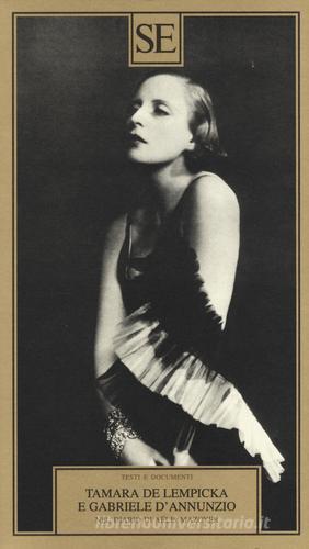 Tamara de Lempicka e Gabriele D'Annuzio. Nel diario di Aélis Mazoyer. Ediz. illustrata edito da SE