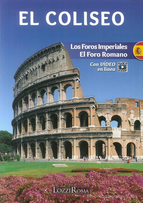 Il Colosseo. l Fori Imperiali e il Foro Romano. Ediz. spagnola. Con video online edito da Lozzi Roma
