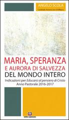 Maria, speranza e aurora di salvezza del mondo intero. Indicazioni per Educarsi al pensiero di Cristo. Anno pastorale 2016/2017 di Angelo Scola edito da Centro Ambrosiano