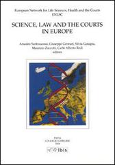 Science, law and the courts in Europe di Amedeo Santosuosso, C. Alberto Redi, Giuseppe Gennari edito da Ibis