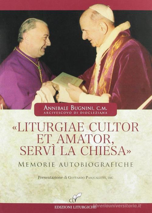 «Liturgiae cultor et amator, servì la Chiesa». Memorie autobiografiche di Annibale Bugnini edito da CLV