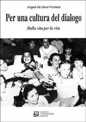 Per una cultura del dialogo. Dalla vita per la vita di Angela De Sensi Frontera edito da Edizioni Univ. Romane