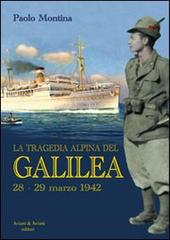 La tragedia alpina del «Galilea». 28-29 marzo 1942 di Paolo Montina edito da Aviani & Aviani editori