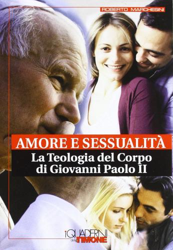 Amore e sessualità. La teologia del corpo di Giovanni Paolo II di Roberto Marchesini edito da Art