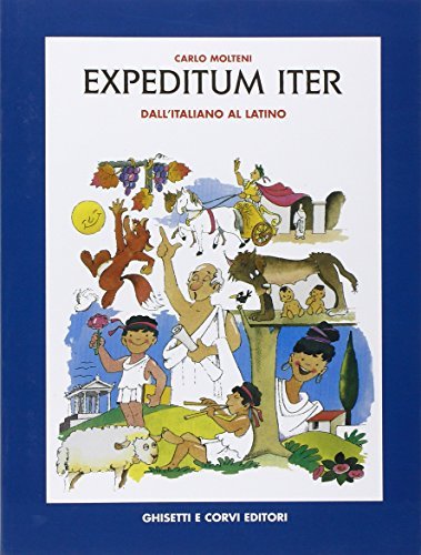 Expeditum iter. Dall'italiano al latino. Per la Scuola media di Carlo Molteni edito da Ghisetti e Corvi
