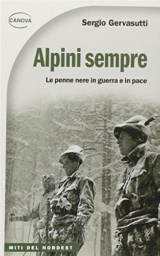 Alpini sempre. Le penne nere in guerra e in pace di Sergio Gervasutti edito da Canova