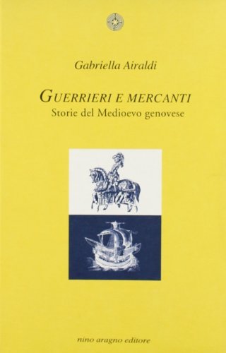 Guerrieri e mercanti. Storie del medioevo genovese di Gabriella Airaldi edito da Aragno