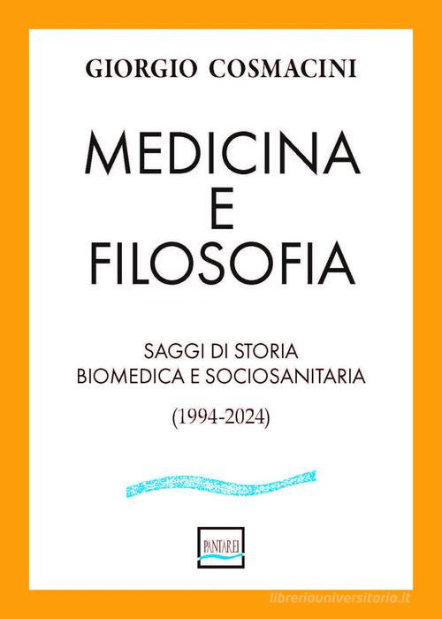 Medicina e filosofia. Saggi di storia biomedica e sociosanitaria (1994-2024) di Giorgio Cosmacini edito da Pantarei