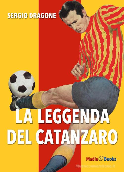 La leggenda del Catanzaro di Sergio Dragone edito da Mediabooks