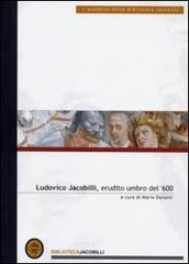 Ludovico Jacobilli, erudito umbro del '600. Atti delle Giornate di studio (Foligno, 1999) edito da Biblioteca Jacobilli