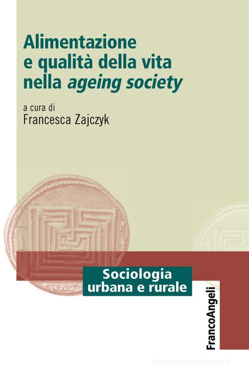 Alimentazione e qualità della vita nella ageing society edito da Franco Angeli