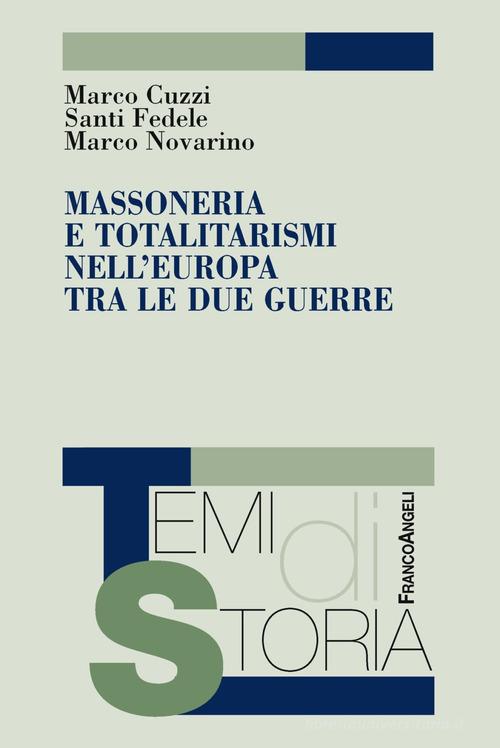 Massoneria e totalitarismi nell'Europa tra le due guerre di Marco Cuzzi, Santi Fedele, Marco Novarino edito da Franco Angeli