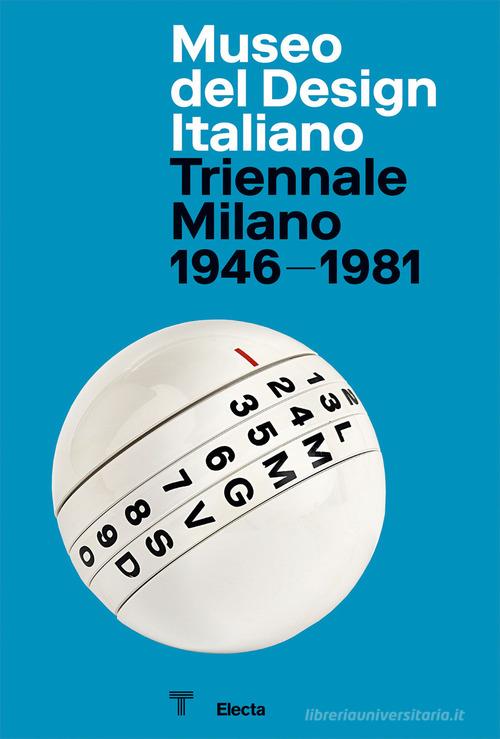 Museo del Design Italiano. Triennale Milano 1946 -1981. Ediz. inglese edito da Electa