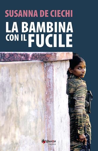 La bambina con il fucile di Susanna De Ciechi edito da Auxilia Books