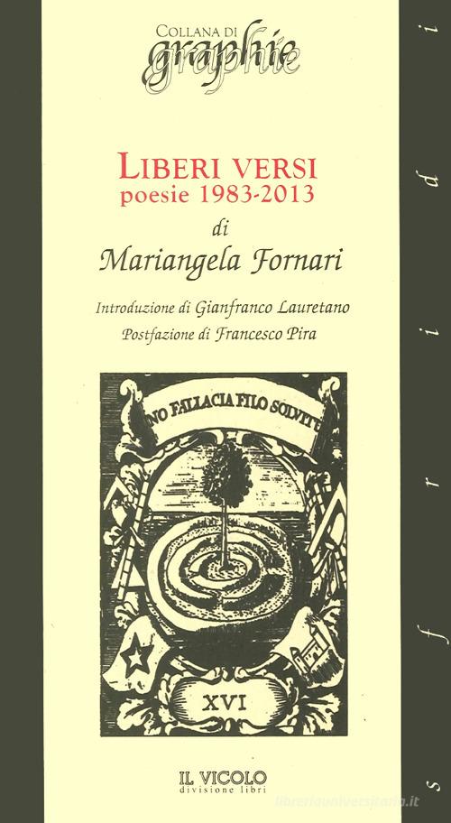 Liberi versi. Poesie 1983-2013 di Mariangela Fornari edito da Il Vicolo