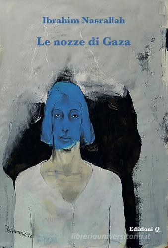 Libro Le nozze di Gaza di Ibrahim Nasrallah di Edizioni Q