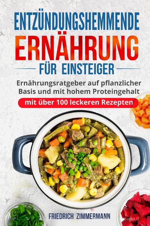 Entzündungshemmende Ernährung für Einsteiger di Friedrich Zimmermann edito da Youcanprint