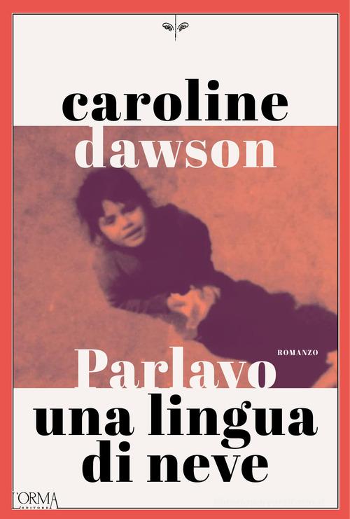 Libro Parlavo una lingua di neve di Caroline Dawson Kreuzville di L'orma