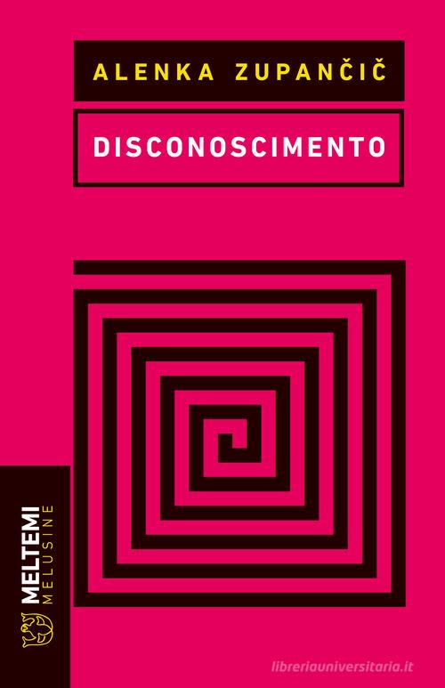 Disconoscimento di Alenka Zupancic edito da Meltemi