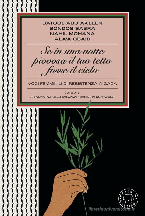 Se in una notte piovosa il tuo tetto fosse il cielo. Voci femminili di resistenza a Gaza di Batool Abu Akleen, Sondos Sabra, Nahil Mohana edito da Blackie