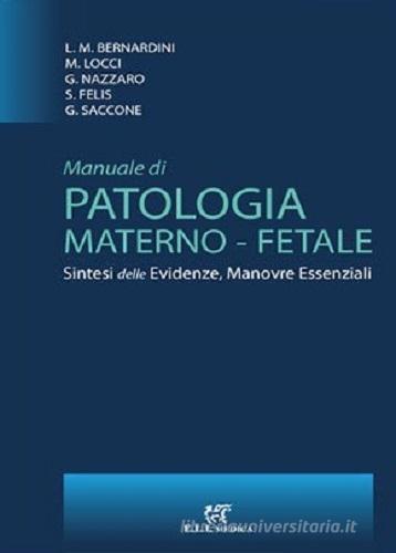 Manuale di patologia materno fetale. Sintesi delle evidenze, manovre essenziali di Luca Mario Bernardini, Mariavittoria Locci, Giovanni Nazzaro edito da ELI-Edizioni Librarie Int.