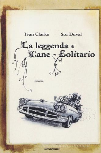 La leggenda di Cane Solitario di Ivan Clarke, Stu Duval edito da Mondadori