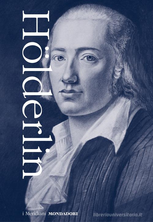 Tutte le opere: Prose, teatro e lettere-Tutte le liriche di Friedrich Hölderlin edito da Mondadori