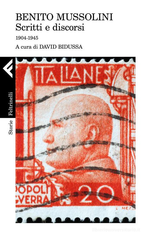 Scritti e discorsi. 1904-1945 di Benito Mussolini edito da Feltrinelli