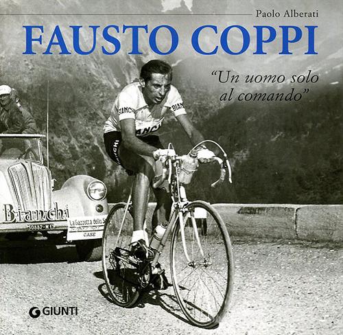 Fausto Coppi. «Un uomo solo al comando» di Paolo Alberati edito da Giunti Editore