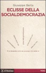 Eclisse della socialdemocrazia di Giuseppe Berta edito da Il Mulino