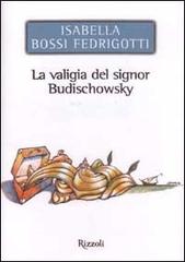 La valigia del signor Budischowsky di Isabella Bossi Fedrigotti edito da Rizzoli