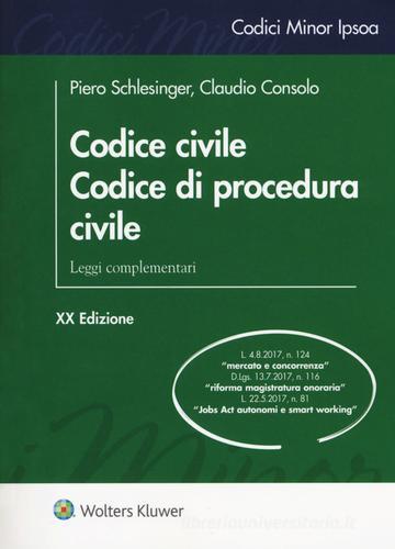 Codice civile. Codice di procedura civile. Leggi complementari di Piero Schlesinger, Claudio Consolo edito da Ipsoa