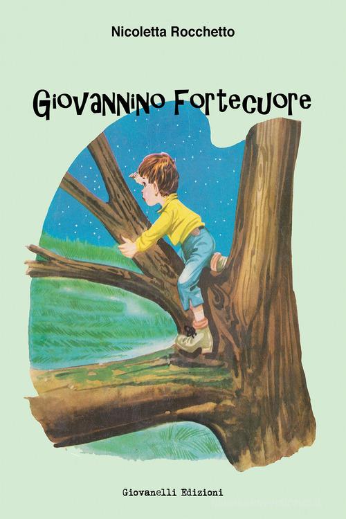 Giovannino Fortecuore di Nicoletta Rocchetto edito da Giovanelli Edizioni