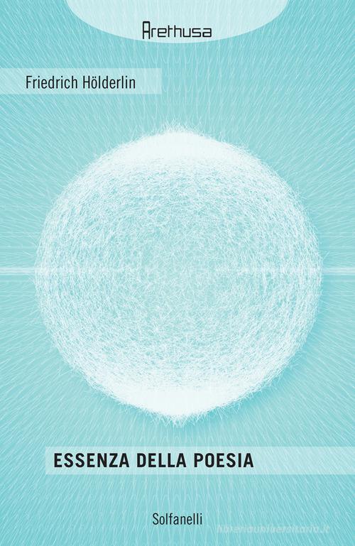 Essenza della poesia di Friedrich Hölderlin edito da Solfanelli