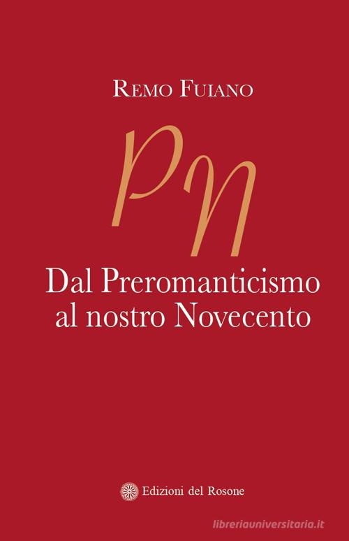 Dal Preromanticismo al nostro Novecento di Remo Fuiano edito da Edizioni del Rosone