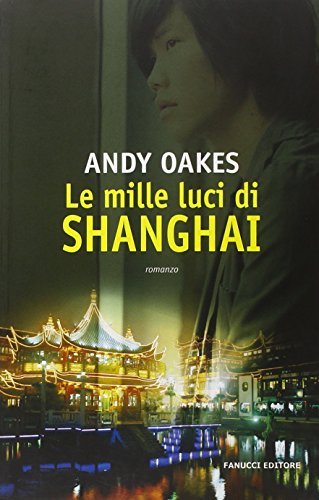 Le mille luci di Shanghai di Andy Oakes edito da Fanucci