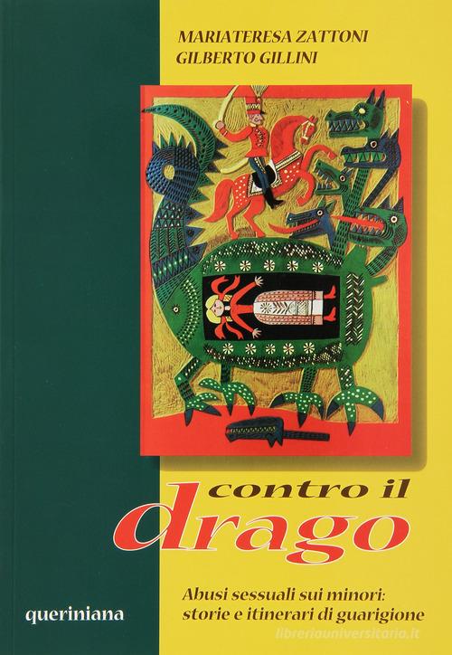 Contro il drago. Abusi sessuali sui minori: storie e itinerari di guarigione di Mariateresa Zattoni Gillini, Gilberto Gillini edito da Queriniana
