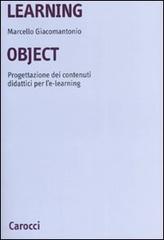Learning object. Progettazione dei contenuti didattici per l'e-learning di Marcello Giacomantonio edito da Carocci