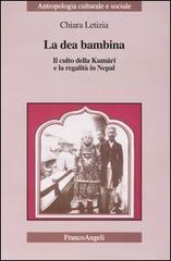 La dea bambina. Il culto della Kumari e la regalità in Nepal di Chiara Letizia edito da Franco Angeli