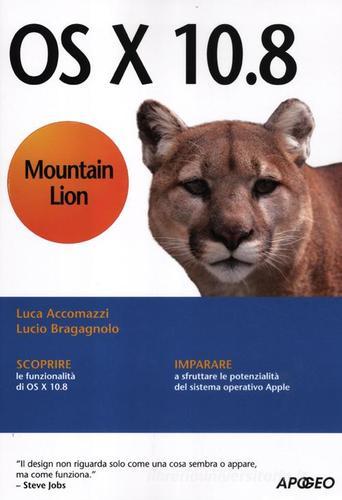 OS X 10.8 Mountain Lion di Luca Accomazzi, Lucio Bragagnolo edito da Apogeo