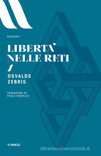 Libro Libertà nelle reti di Osvalds Zebris Elit. European literature di Mimesis