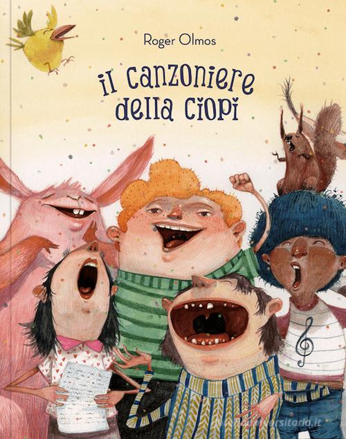 Il canzoniere della Ciopi. Ediz. illustrata di Roger Olmos edito da Logos