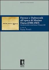 Firenze e Dubrovnik all'epoca di Marino Darsa (1508-1567). Atti della Giornata di studi (Firenze, 31 gennaio 2009) di Paola Pinelli edito da Firenze University Press