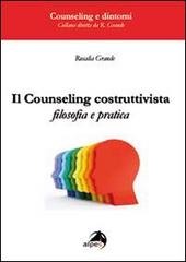 Il counseling costruttivista. Filosofia e pratica di Rosalia Grande edito da Alpes Italia
