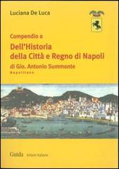Compendio a dell'Historia della città e regno di Napoli di Gio. Antonio Summonte Napolitano di Luciana De Luca edito da Guida