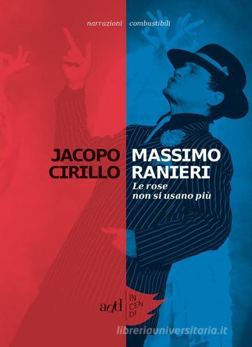 Massimo Ranieri. Le rose non si usano più di Jacopo Cirillo edito da ADD Editore