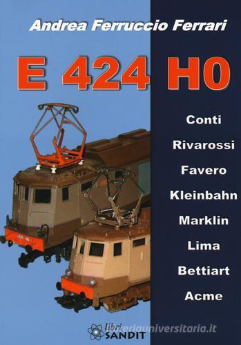 E424 H0. Ediz. illustrata di Andrea Ferruccio Ferrari edito da Sandit Libri