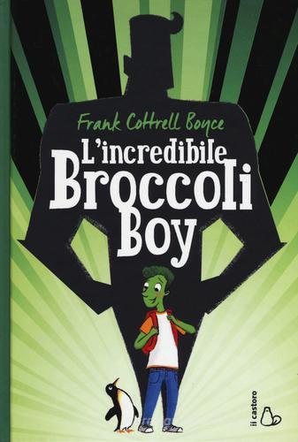 L' incredibile Broccoli Boy di Frank Cottrell Boyce edito da Il Castoro