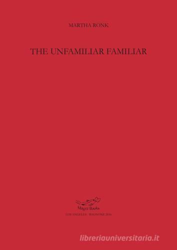 The unfamiliar familiar di Martha Ronk edito da Postmedia Books