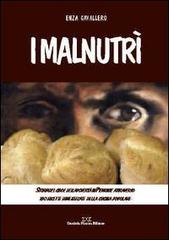 I malnutrì. Storia del cibo e della povertà in Piemonte attraverso 180 ricette dimenticate della cucina popolare di Enza Cavallero edito da Piazza D.